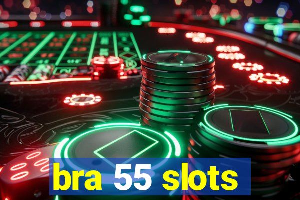 bra 55 slots